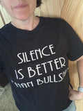 Silence is better than Bullshit tee