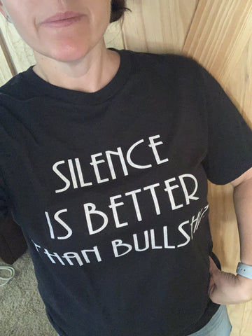 Silence is better than Bullshit tee