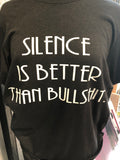 Silence is better than Bullshit tee